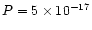 $P=5 \times 10^{-17}$