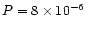$P=8\times 10^{-6}$
