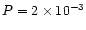 $P=2 \times 10^{-3}$
