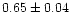 $0.65\pm0.04$