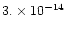 $3. \times 10^{-14}$