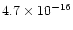 $4.7 \times 10^{-16}$