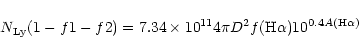 \begin{displaymath}N_{{\rm Ly}} (1-f1-f2) = 7.34 \times 10^{11} 4 \pi D^2
f({\rm H}\alpha) 10^{0.4 A({\rm H}\alpha)} \end{displaymath}