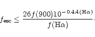 \begin{displaymath}{f_{\rm esc}} \leq {26 f(900) 10^{-0.4 A({\rm H}\alpha)}
\over {f({\rm H}\alpha)}} \cdot
\end{displaymath}