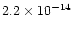 $2.2 \times 10^{-14}$