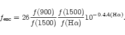 \begin{displaymath}f_{{\rm esc}} = 26{f(900)\over f(1500)}
{f(1500)\over f({\rm H}\alpha)}
{10^{-0.4 A({\rm H}\alpha)}} .\end{displaymath}