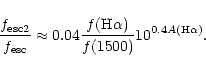 \begin{displaymath}{f_{\rm esc2} \over f_{\rm esc}} \approx {0.04}
{f({\rm H}\alpha) \over f(1500)} 10^{0.4 A({\rm H}\alpha)}. \end{displaymath}