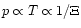 $p \propto T \propto 1/\Xi$