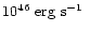 $10^{46} \hbox{${\rm{\rm~ erg}{\rm ~s}^{-1}}$ }$
