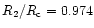 $R_{2}/R_{\rm c} = 0.974$