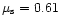 $\mu_{\rm s} = 0.61$