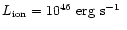 $L_{\rm ion} = 10^{46} \hbox{${\rm {\rm ~ erg}{\rm ~s}^{-1}}$ }$