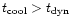 $t_{\rm cool} > t_{\rm dyn}$