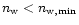 $n_{\rm w} < n_{\rm w,min}$