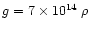 $g = 7 \times 10^{14} \; \rho$