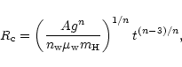 \begin{displaymath}
R_{\rm c} = \left(\frac{A g^{n}}{n_{\rm w} \mu_{\rm w}{m_{\rm H}}}\right)^{1/n}
t^{(n-3)/n},
\end{displaymath}