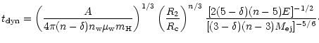 $\displaystyle t_{\rm dyn} = \left(\frac{A}{4 \pi (n-\delta) n_{\rm w} \mu_{\rm ...
...n/3}
\frac{[2(5-\delta)(n-5)E]^{-1/2}}{[(3-\delta)(n-3)M_{\rm ej}]^{-5/6}}\cdot$