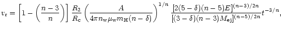 $\displaystyle v_{\rm r} = \left[1 - \left(\frac{n-3}{n}\right)\right] \frac{R_{...
...5-\delta)(n-5)E]^{(n-3)/2n}}{[(3-\delta)(n-3)M_{\rm ej}]
^{(n-5)/2n}} t^{-3/n},$