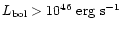 $L_{\rm bol} > 10^{46} \hbox{${\rm {\rm ~ erg}{\rm ~s}^{-1}}$ }$