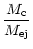 $\displaystyle \frac{M_{\rm c}}{M_{\rm ej}}$
