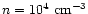 $n = 10^{4}~{\rm cm^{-3}}$