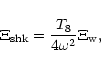 \begin{displaymath}
\Xi_{\rm shk} = \frac{T_{8}}{4 \omega^{2}} \Xi_{\rm w},
\end{displaymath}