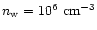 $n_{\rm w} = 10^{6}~{\rm cm^{-3}}$