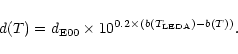 \begin{displaymath}d (T) = d_{\rm E00} \times 10^{0.2 \times (b(T_{\rm LEDA}) - b(T))}.
\end{displaymath}