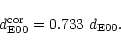 \begin{displaymath}d_{\rm E00}^{\rm cor} = 0.733\ d_{\rm E00}.
\end{displaymath}