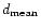 $d_{\rm mean}$