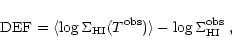 \begin{displaymath}
\mbox{DEF}=\langle\log \Sigma_{\rm HI} (T^{\rm obs})\rangle-\log
\Sigma_{\rm HI}^{\rm obs}\;,
\end{displaymath}
