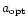 $a_{\rm opt}$