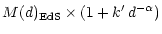 $\displaystyle M(d)_{\rm EdS} \times (1 + k'\,d^{-\alpha})$