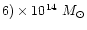 $6) \times 10^{14} ~ M_{\odot}$