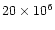 $20\times 10^{6}$