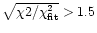 $\sqrt{\chi{2}/\chi^{2}_{\rm fit}}>1.5$
