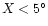 $X<5^{\circ }$