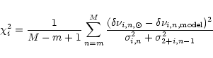 \begin{displaymath}\chi^2_i=\frac{1}{M-m+1}\sum_{n=m}^{M}\frac{(\delta\nu_{{i,n}...
...{{i,n,{\rm model}}})^2}{\sigma^2_{{i,n}}+\sigma^2_{{2+i,n-1}}}
\end{displaymath}