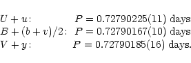 \begin{displaymath}\begin{array}{lc}
U+u\!: &P=0.72790225(11)\ {\rm days}\\
B+(...
...{\rm days}\\
V+y\!: &P=0.72790185(16)\ {\rm days}.
\end{array}\end{displaymath}
