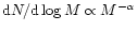 ${\rm d}N/{\rm d}\log M\propto M^{-\alpha}$