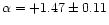 $\alpha=+1.47\pm0.11$