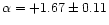 $\alpha=+1.67\pm0.11$