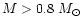 $M>0.8~M_{\odot}$
