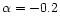 $\alpha=-0.2$