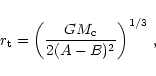 \begin{displaymath}r_{\rm t} = \left(\frac{GM_{\rm c}}{2(A-B)^{2}}\right)^{1/3}\, ,
\end{displaymath}