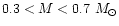 $0.3<M<0.7~M_{\odot}$