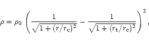 \begin{displaymath}\rho = \rho_{0}\, \left( \frac{1}{\sqrt{1 + (r/r_{\rm c})^{2}}} -
\frac{1}{\sqrt{1 + (r_{\rm t}/r_{\rm c})^{2}}} \right)^{2},
\end{displaymath}