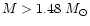$M>1.48~M_{\odot}$
