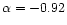 $\alpha=-0.92$