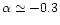 $\alpha\simeq
-0.3$